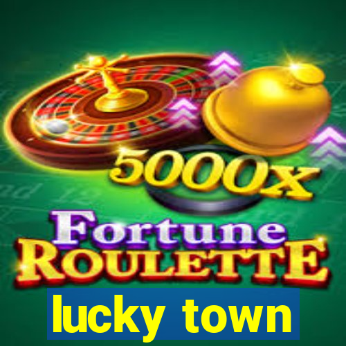 lucky town