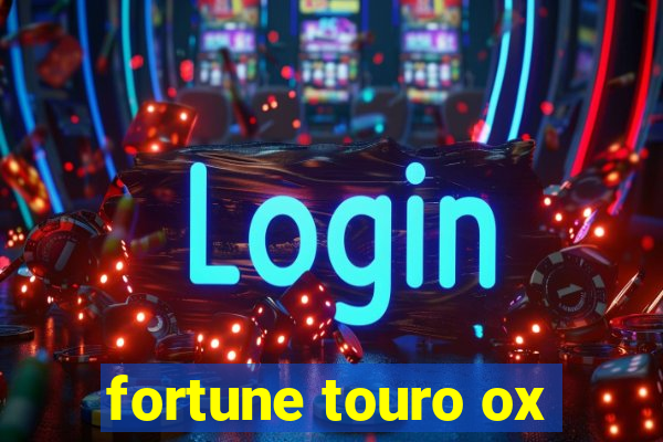 fortune touro ox