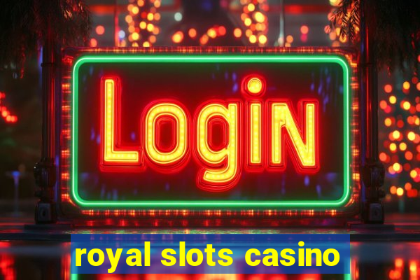 royal slots casino