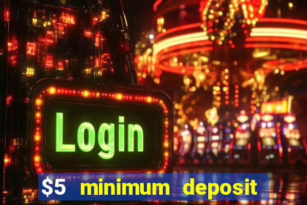 $5 minimum deposit casino 2020