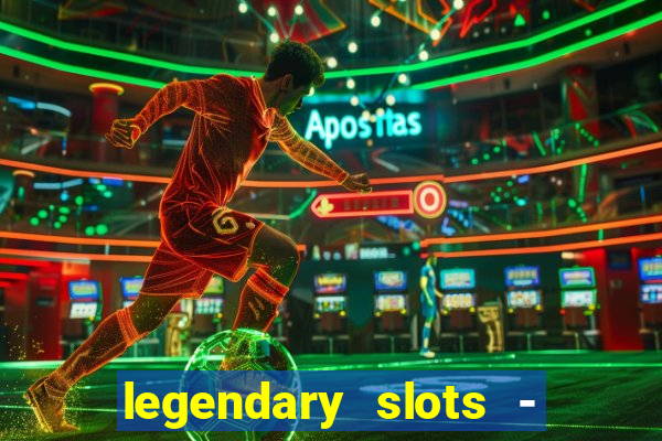 legendary slots - casino games