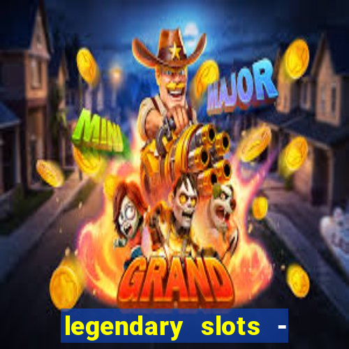 legendary slots - casino games