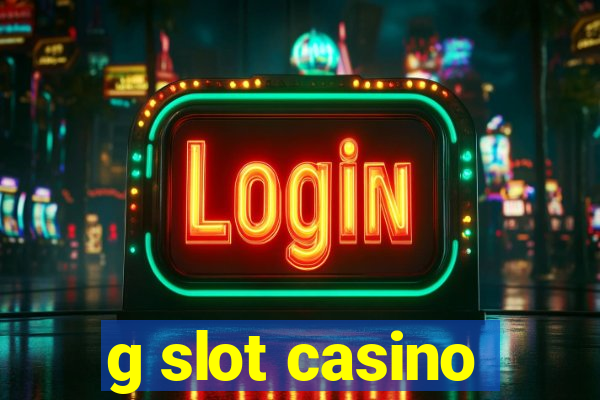 g slot casino