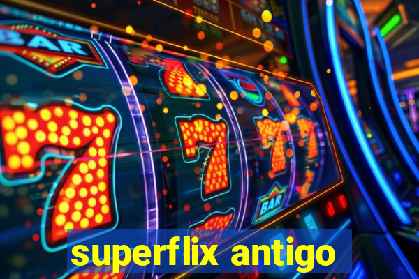 superflix antigo