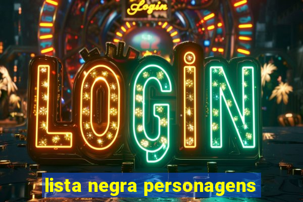 lista negra personagens