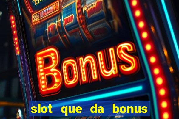 slot que da bonus no cadastro