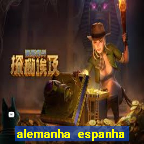 alemanha espanha onde assistir