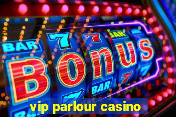 vip parlour casino