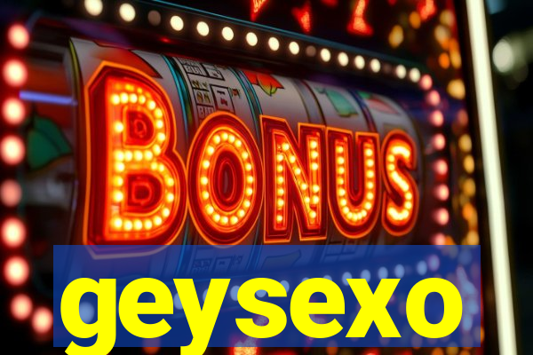 geysexo