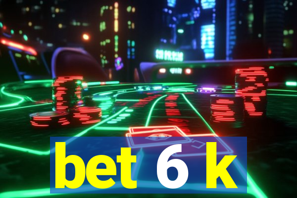 bet 6 k