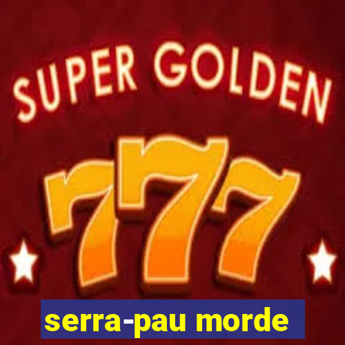 serra-pau morde