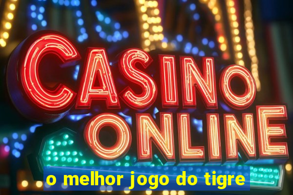 o melhor jogo do tigre