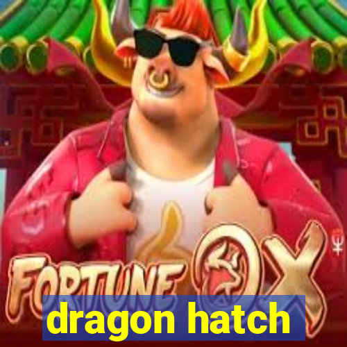 dragon hatch