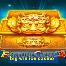 big win ice casino