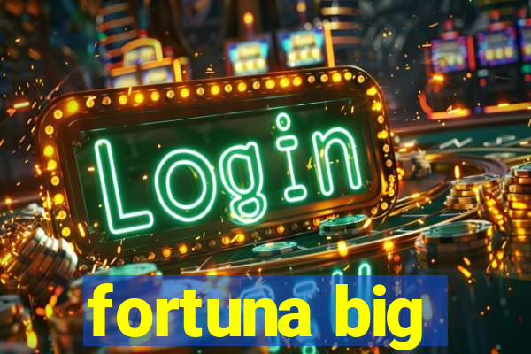 fortuna big