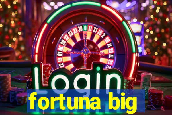 fortuna big