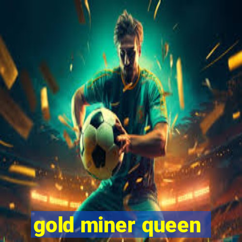 gold miner queen