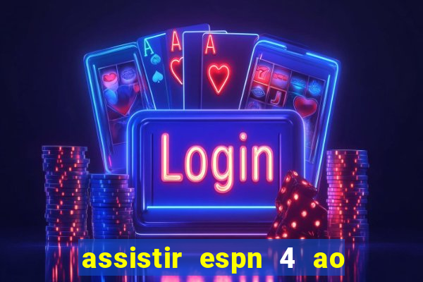 assistir espn 4 ao vivo gratis