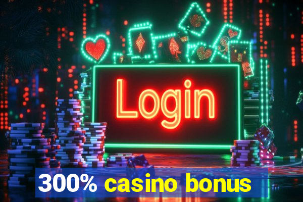 300% casino bonus