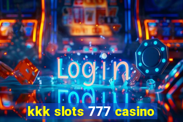 kkk slots 777 casino