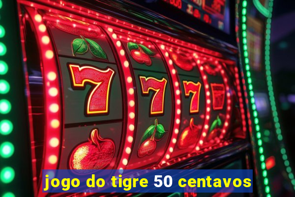 jogo do tigre 50 centavos