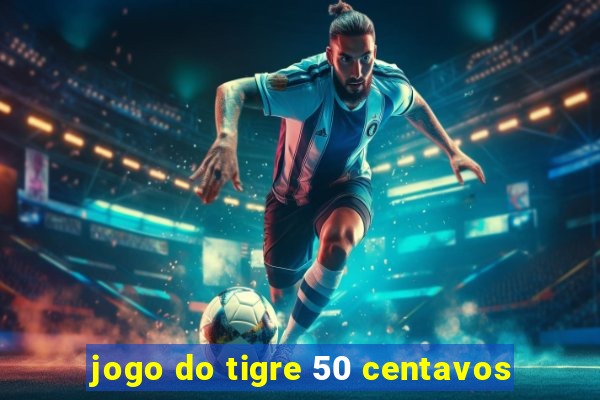 jogo do tigre 50 centavos