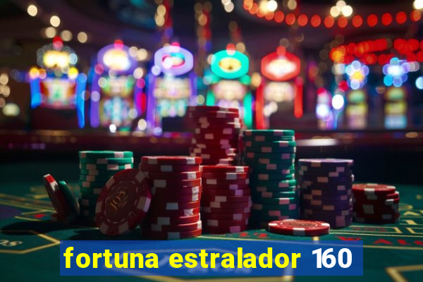 fortuna estralador 160