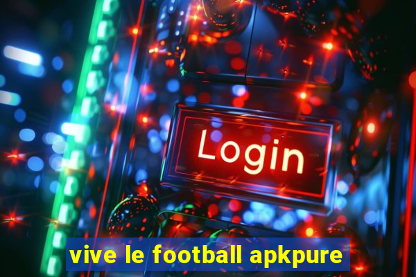 vive le football apkpure