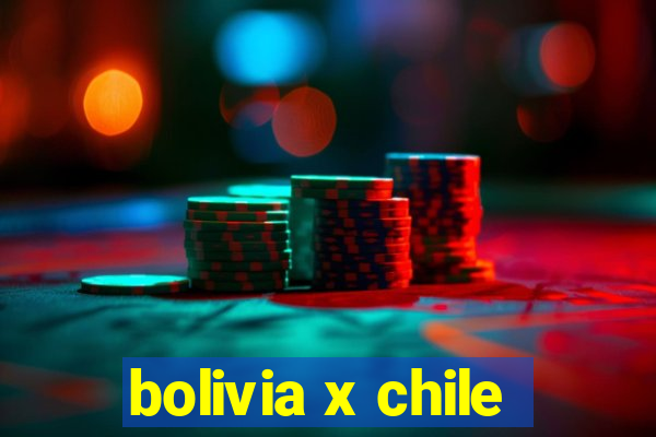 bolivia x chile