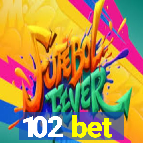 102 bet