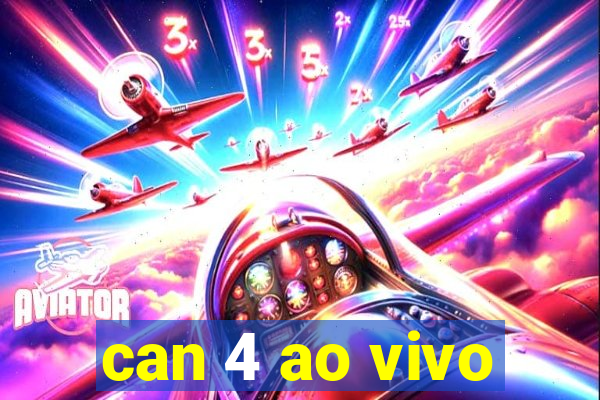 can 4 ao vivo