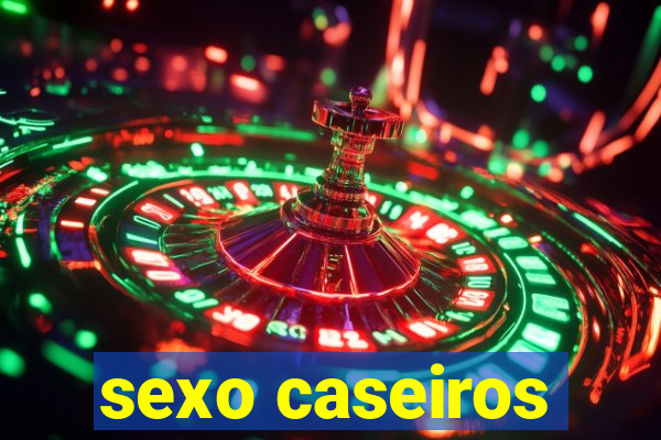 sexo caseiros