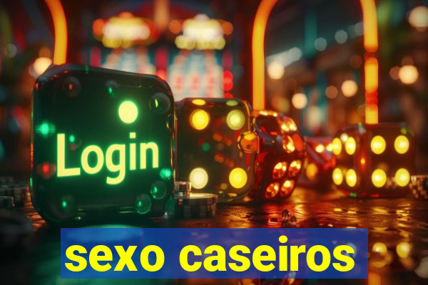 sexo caseiros