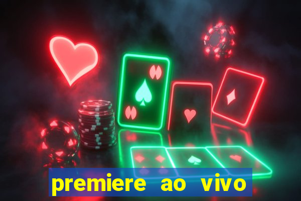 premiere ao vivo corinthians gratis