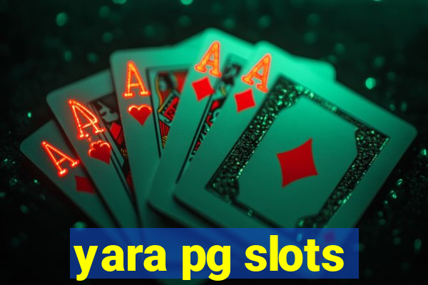 yara pg slots