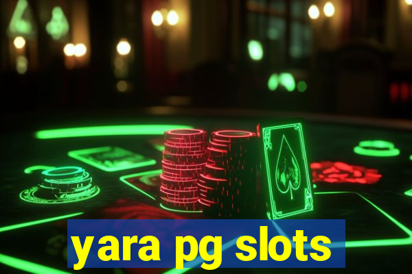 yara pg slots