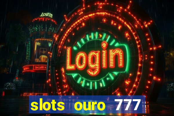 slots ouro 777 play store