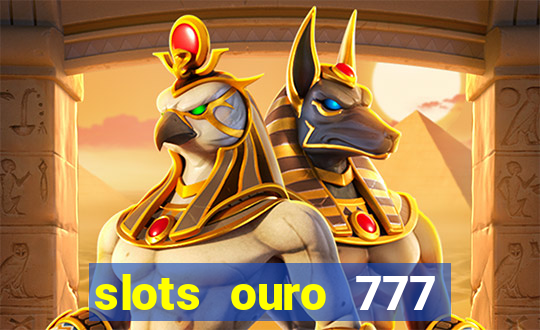 slots ouro 777 play store