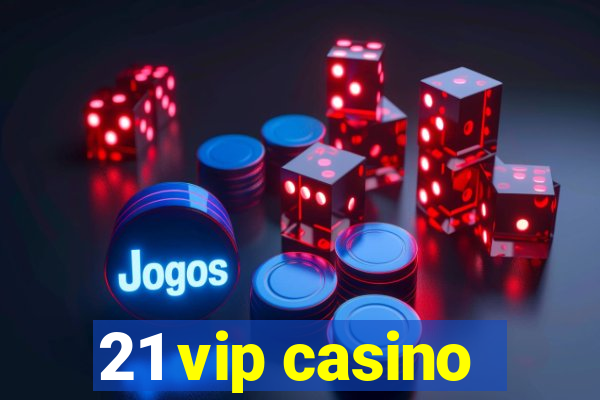 21 vip casino