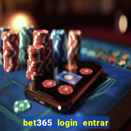 bet365 login entrar agora direto no celular