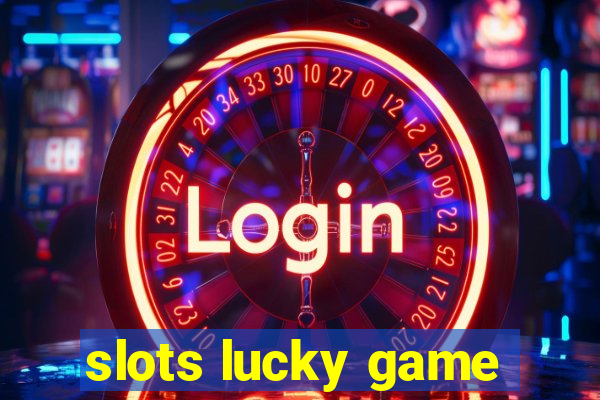 slots lucky game