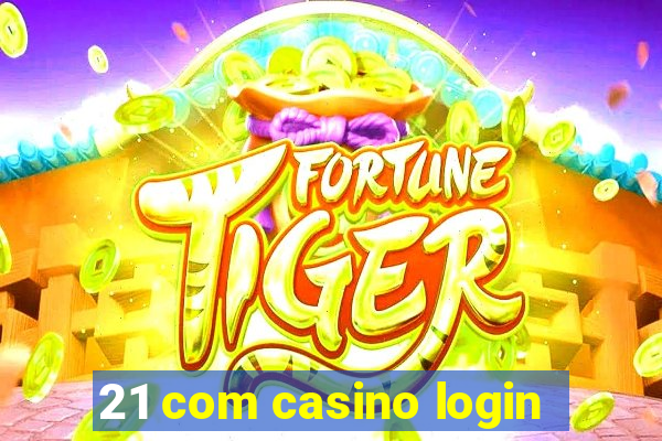 21 com casino login