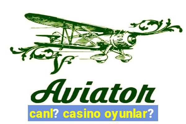 canl? casino oyunlar?