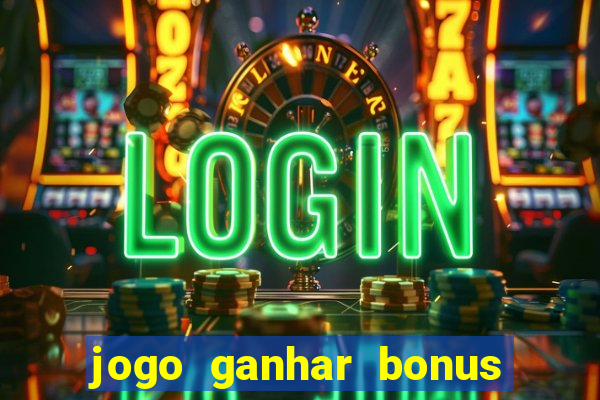 jogo ganhar bonus de boas vindas