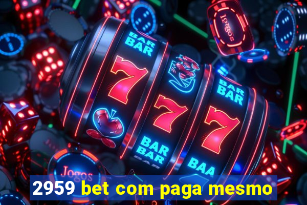 2959 bet com paga mesmo