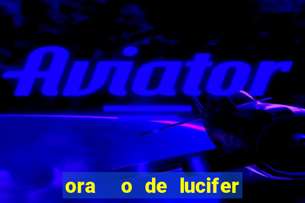 ora  o de lucifer para ganhar na mega sena