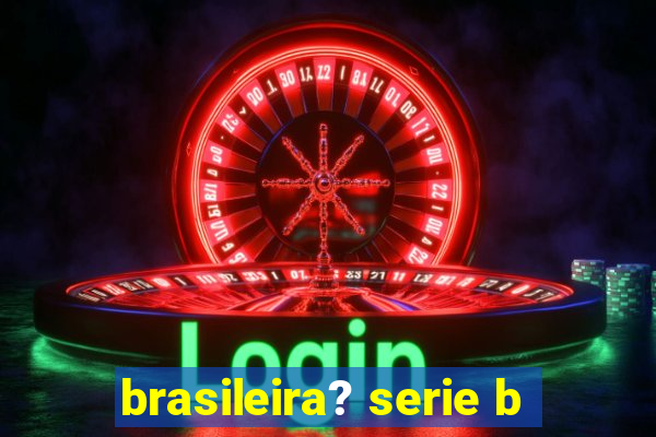 brasileira? serie b