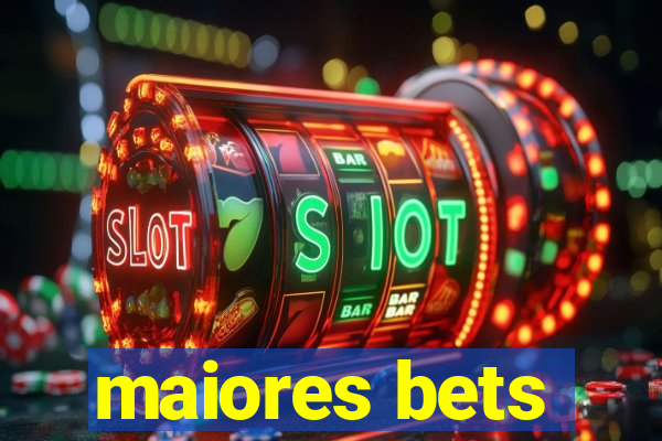 maiores bets