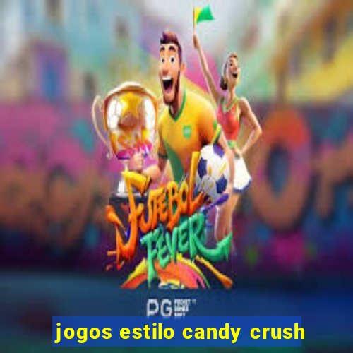 jogos estilo candy crush