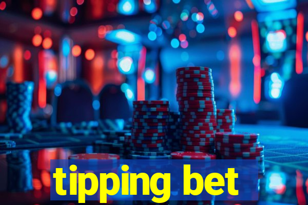 tipping bet